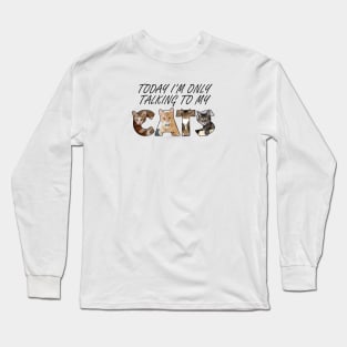 Today I'm only talking to my cat - oil painting word art Long Sleeve T-Shirt